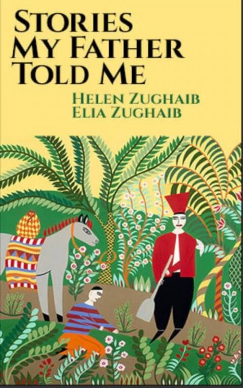 “The Stories my Father told me” by Helen Zughaib and Elia Zughaib 
